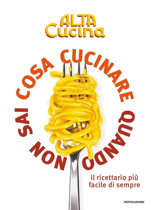 Cosa cucinare quando non sai cosa cucinare. Il ricettario più facile di sempre