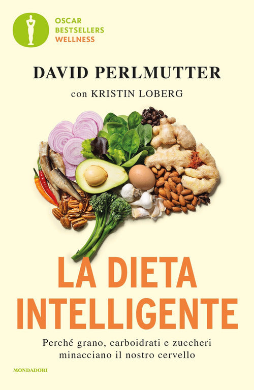 La dieta intelligente. Perch grano, carboidrati e zuccheri minacciano il nostro cervello