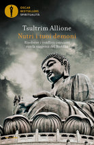 Nutri i tuoi demoni. Risolvere i conflitti interiori con la saggezza del Buddha