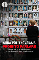 Proibito parlare. Cecenia, Beslan, Teatro Dubrovka: le verità scomode della Russia di Putin