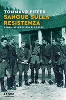 Sangue sulla Resistenza. Storia dell'eccidio di Porzs