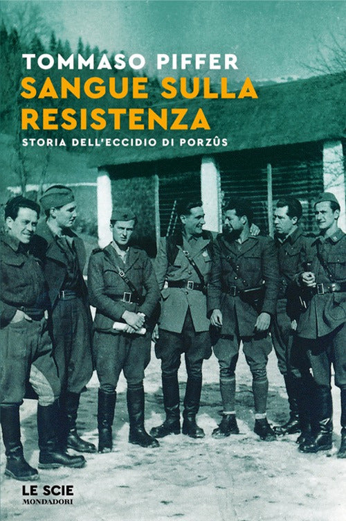 Sangue sulla Resistenza. Storia dell'eccidio di Porzs