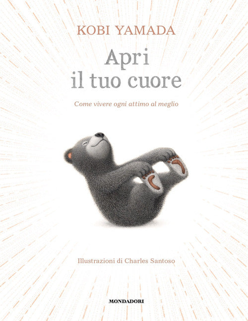 Apri il tuo cuore. Come vivere ogni attimo al meglio