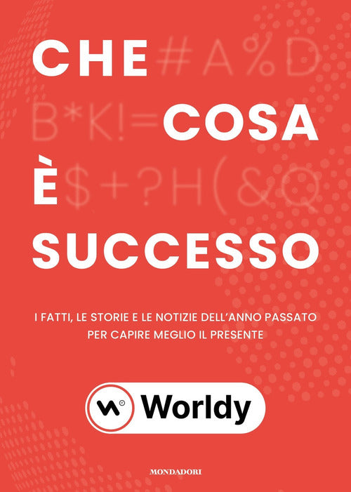 Che cosa è successo. I fatti. le storie e le notizie dell'anno passato per capire meglio il presente