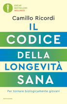Il codice della longevità sana. Per tornare biologicamente giovani