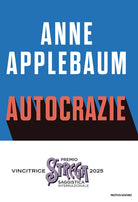 Autocrazie. Chi sono i dittatori che vogliono governare il mondo