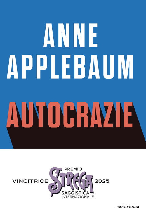 Autocrazie. Chi sono i dittatori che vogliono governare il mondo
