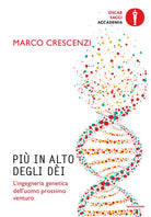 Più in alto degli dèi. L'ingegneria genetica dell'uomo prossimo venturo