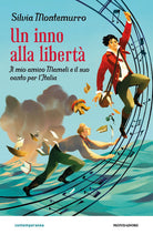 Un inno alla libert. Il mio amico Mameli e il suo canto per l'Italia