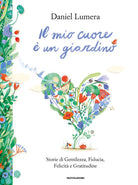 Il mio cuore un giardino. Storie di gentilezza, fiducia, felicit e gratitudine