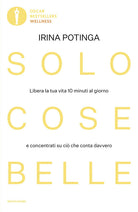 Solo cose belle. Libera la tua vita 10 minuti al giorno e concentrati su ci che conta davvero