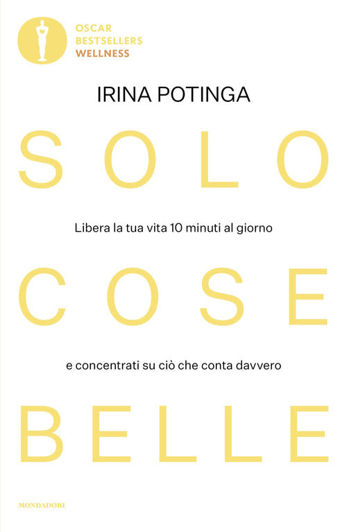Solo cose belle. Libera la tua vita 10 minuti al giorno e concentrati su ci che conta davvero