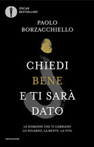 Chiedi bene e ti sar dato. Le domande che ti cambiano lo sguardo, la mente, la vita