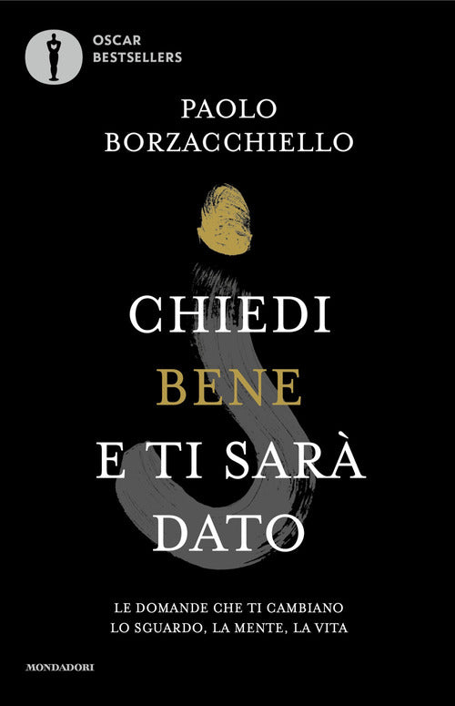 Chiedi bene e ti sar dato. Le domande che ti cambiano lo sguardo, la mente, la vita