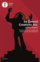 Creativity, Inc. Superare le forze invisibili che ostacolano la vera ispirazione