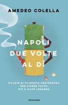 Napoli due volte al d. Pillole di filosofia partenopea per vivere tutto a cuor leggero