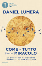 Come se tutto fosse un miracolo. Un cammino per riconquistare leggerezza, felicit e meraviglia