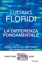 La differenza fondamentale. Artificial Agency: una nuova filosofia dell'intelligenza artificiale