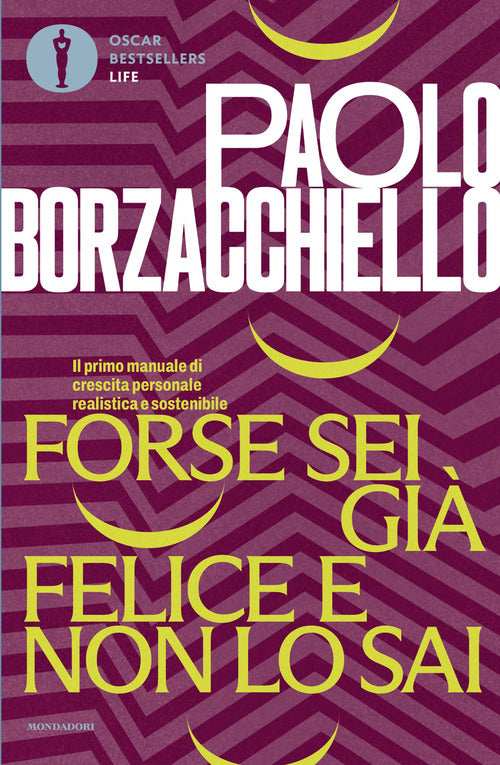 Forse sei già felice e non lo sai. Il primo manuale di crescita personale realistica e sostenibile