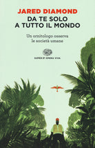 Da te solo a tutto il mondo. Un ornitologo osserva le societ umane