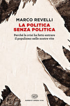 La politica senza politica. Perch la crisi ha fatto entrare il populismo nelle nostre vite