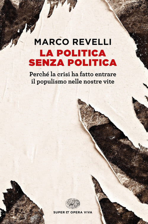 La politica senza politica. Perch la crisi ha fatto entrare il populismo nelle nostre vite
