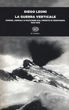 La guerra verticale. Uomini, animali e macchine sul fronte di montagna. (1915-1918)