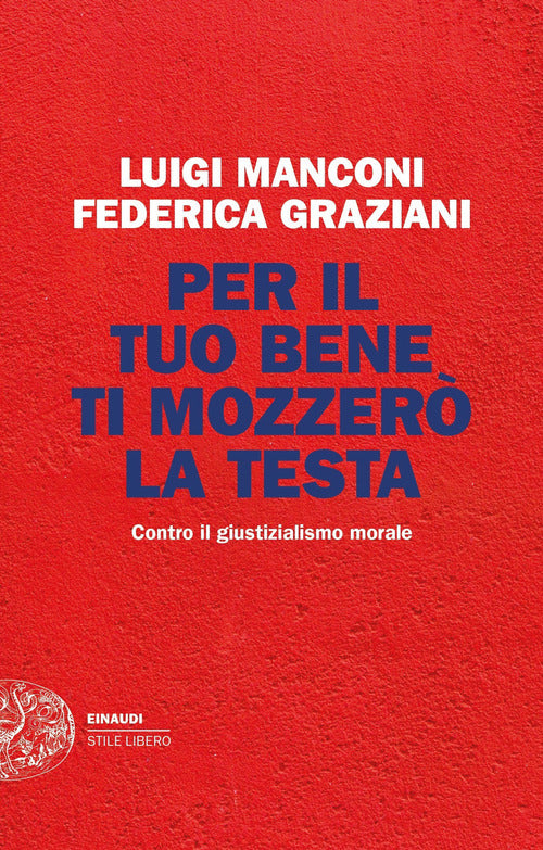 Per il tuo bene ti mozzer la testa. Contro il giustizialismo morale