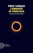 L'umanità in pericolo. Facciamo qualcosa subito
