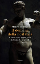 Il demone della nostalgia. Linvenzione della Grecia da Nietzsche a Arendt