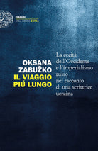 Il viaggio più lungo. La cecità dell’Occidente e l’imperialismo russo nel racconto di una scrittrice ucraina