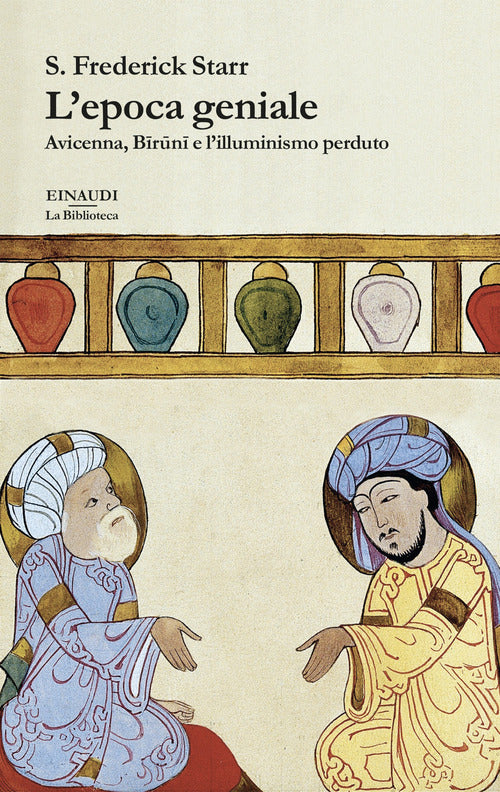 L'epoca geniale. Avicenna, Biruni e lilluminismo perduto