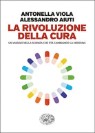La rivoluzione della cura. Un viaggio nella scienza che sta cambiando la medicina