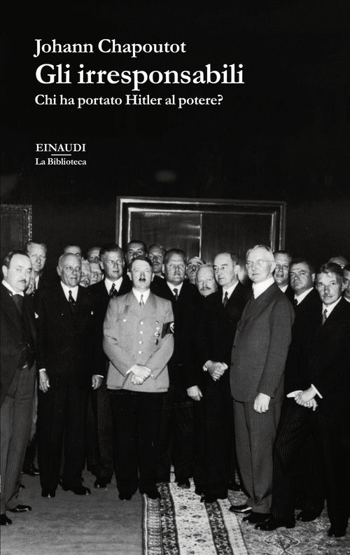 Gli irresponsabili. Chi ha portato Hitler al potere?