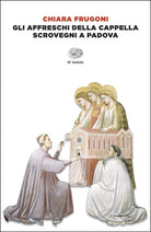 Gli affreschi della Cappella Scrovegni a Padova. Ediz. italiana e inglese