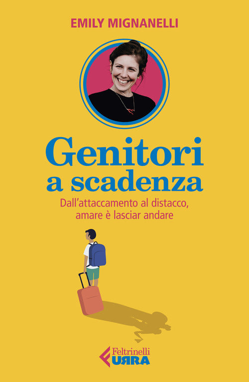 Genitori a scadenza. Dall'attaccamento al distacco, amare è lasciar andare