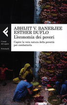 L'economia dei poveri. Capire la vera natura della povertà per combatterla