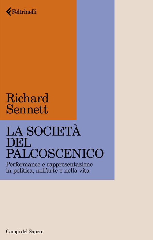 La societ del palcoscenico. Performance e rappresentazione in politica, nell'arte e nella vita