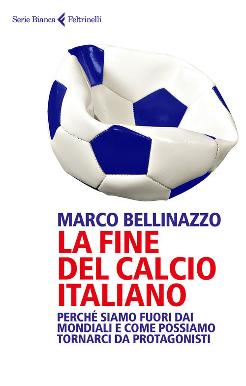 La fine del calcio italiano. Perché siamo fuori dai Mondiali e come possiamo tornarci da protagonisti