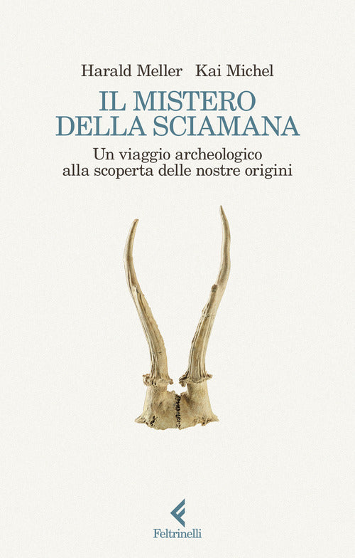 Il mistero della sciamana. Un viaggio archeologico alla scoperta delle nostre origini