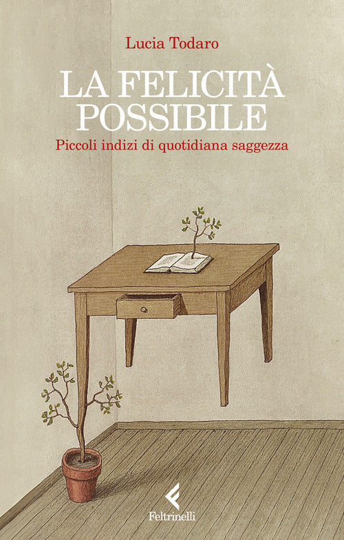 La felicit possibile. Piccoli indizi di quotidiana saggezza