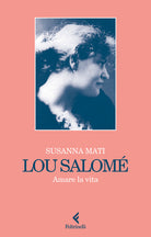 Lou Salom. Amare la vita