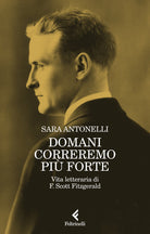 Domani correremo pi forte. Vita letteraria di F. Scott Fitzgerald