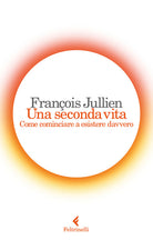 Una seconda vita. Come cominciare a esistere davvero