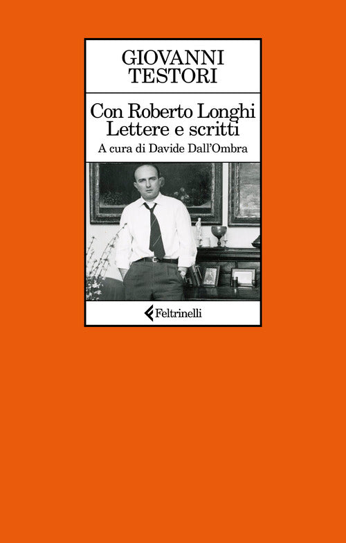 Con Roberto Longhi. Lettere e scritti