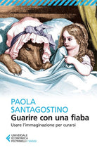 Guarire con una fiaba. Usare l'immaginario per curarsi
