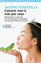L'amore non mai per caso. Riconoscere e superare ci che davvero ci impedisce di trovare la felicit in amore