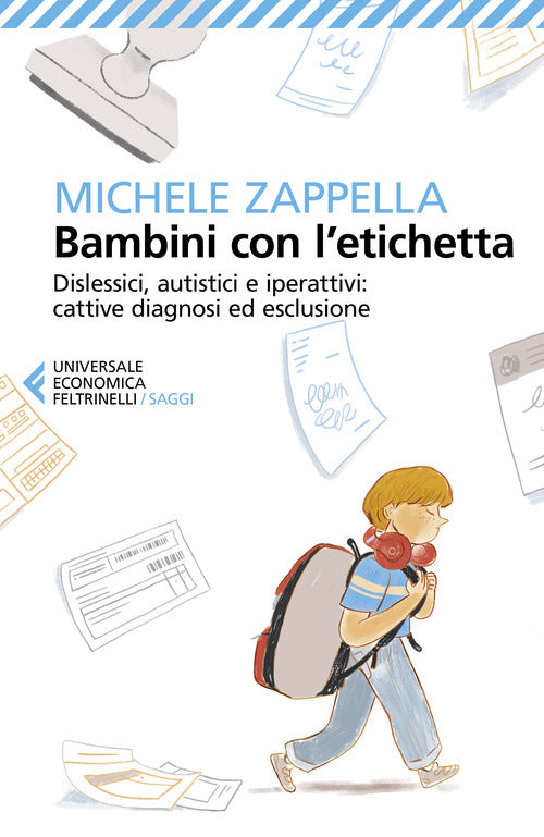 Bambini con l’etichetta. Dislessici, autistici, iperattivi: cattive diagnosi ed esclusione