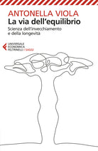 La via dell'equilibrio. Scienza dell’invecchiamento e della longevità