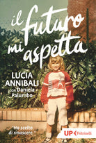 Il futuro mi aspetta. Ho scelto di rinascere